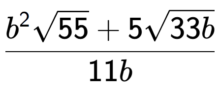 A LaTex expression showing \frac{{b} to the power of 2 square root of 55 + 5square root of 33b}{11b}