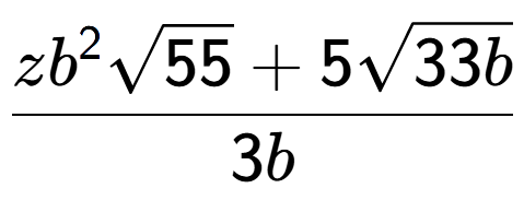 A LaTex expression showing \frac{z{b} to the power of 2 square root of 55 + 5square root of 33b}{3b}