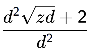 A LaTex expression showing \frac{{d} to the power of 2 square root of zd + 2}{{d} to the power of 2 }