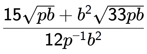 A LaTex expression showing \frac{15square root of pb + {b} to the power of 2 square root of 33pb}{12{p} to the power of -1 {b} to the power of 2 }