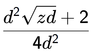 A LaTex expression showing \frac{{d} to the power of 2 square root of zd + 2}{4{d} to the power of 2 }