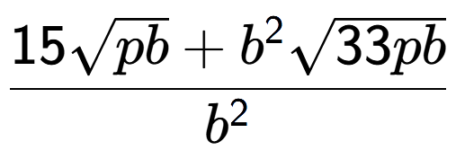 A LaTex expression showing \frac{15square root of pb + {b} to the power of 2 square root of 33pb}{{b} to the power of 2 }