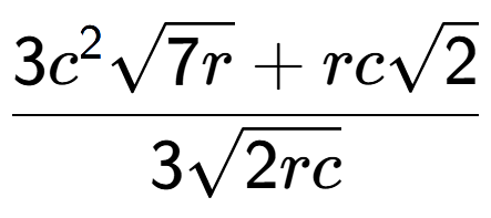 A LaTex expression showing \frac{3{c} to the power of 2 square root of 7r + rcsquare root of 2}{3square root of 2rc}