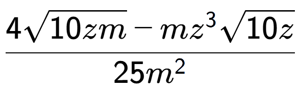 A LaTex expression showing \frac{4square root of 10zm - m{z} to the power of 3 square root of 10z}{25{m} to the power of 2 }
