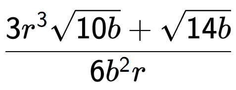 A LaTex expression showing \frac{3{r} to the power of 3 square root of 10b + square root of 14b}{6{b} to the power of 2 r}