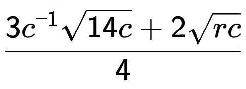 A LaTex expression showing \frac{3{c} to the power of -1 square root of 14c + 2square root of rc}{4}
