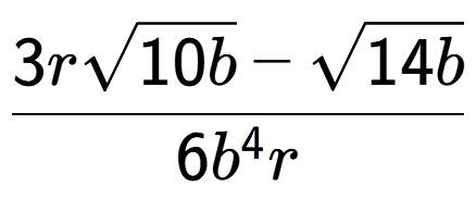 A LaTex expression showing \frac{3rsquare root of 10b - square root of 14b}{6{b} to the power of 4 r}