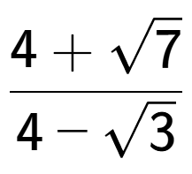A LaTex expression showing \frac{4 + square root of 7}{4 - square root of 3}