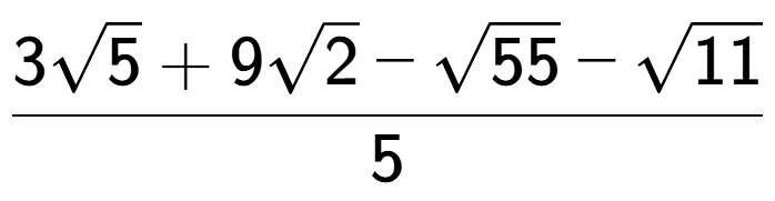 A LaTex expression showing \frac{3square root of 5 + 9square root of 2 - square root of 55 - square root of 11}{5}