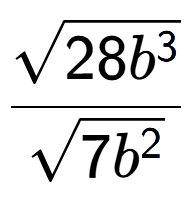 A LaTex expression showing \frac{square root of 28{b to the power of 3 }}{square root of 7{b to the power of 2 }}