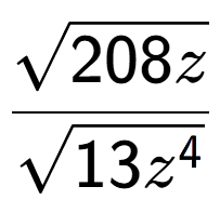 A LaTex expression showing \frac{square root of 208z}{square root of 13{z to the power of 4 }}