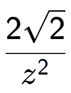 A LaTex expression showing \frac{2square root of 2}{{z} to the power of 2 }