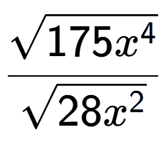 A LaTex expression showing \frac{square root of 175{x to the power of 4 }}{square root of 28{x to the power of 2 }}