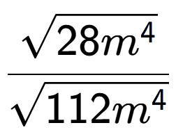 A LaTex expression showing \frac{square root of 28{m to the power of 4 }}{square root of 112{m to the power of 4 }}