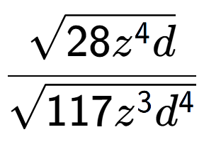 A LaTex expression showing \frac{square root of 28{z to the power of 4 d}}{square root of 117{z to the power of 3 {d} to the power of 4 }}