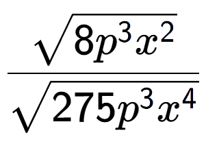A LaTex expression showing \frac{square root of 8{p to the power of 3 {x} to the power of 2 }}{square root of 275{p to the power of 3 {x} to the power of 4 }}