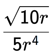 A LaTex expression showing \frac{square root of 10r}{5{r} to the power of 4 }