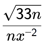 A LaTex expression showing \frac{square root of 33n}{n{x} to the power of -2 }