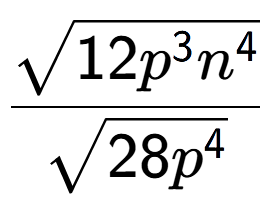 A LaTex expression showing \frac{square root of 12{p to the power of 3 {n} to the power of 4 }}{square root of 28{p to the power of 4 }}