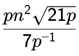 A LaTex expression showing \frac{p{n} to the power of 2 square root of 21p}{7{p} to the power of -1 }