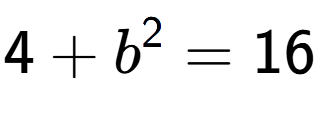 A LaTex expression showing 4 + b to the power of 2 = 16