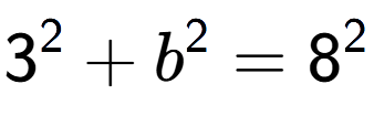 A LaTex expression showing 3 to the power of 2 + b to the power of 2 = 8 to the power of 2