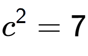 A LaTex expression showing c to the power of 2 = 7