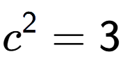 A LaTex expression showing c to the power of 2 = 3