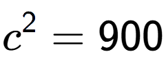 A LaTex expression showing c to the power of 2 = 900