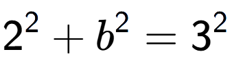 A LaTex expression showing 2 to the power of 2 + b to the power of 2 = 3 to the power of 2
