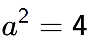 A LaTex expression showing a to the power of 2 = 4