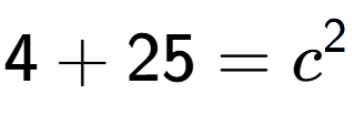 A LaTex expression showing 4 + 25 = c to the power of 2