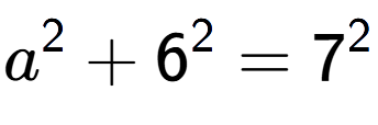 A LaTex expression showing a to the power of 2 + 6 to the power of 2 = 7 to the power of 2