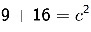 A LaTex expression showing 9 + 16 = c to the power of 2