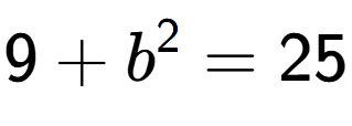A LaTex expression showing 9 + b to the power of 2 = 25