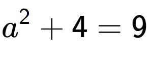 A LaTex expression showing a to the power of 2 + 4 = 9
