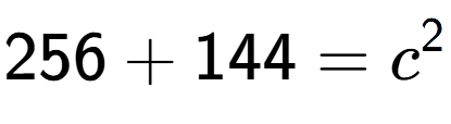 A LaTex expression showing 256 + 144 = c to the power of 2