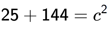 A LaTex expression showing 25 + 144 = c to the power of 2