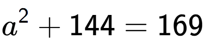 A LaTex expression showing a to the power of 2 + 144 = 169