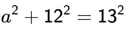 A LaTex expression showing a to the power of 2 + 12 to the power of 2 = 13 to the power of 2