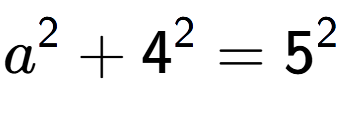 A LaTex expression showing a to the power of 2 + 4 to the power of 2 = 5 to the power of 2
