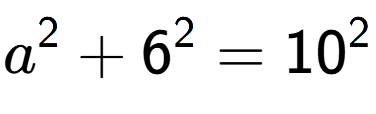 A LaTex expression showing a to the power of 2 + 6 to the power of 2 = 10 to the power of 2