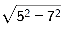 A LaTex expression showing square root of 5 to the power of 2 - 7 to the power of 2