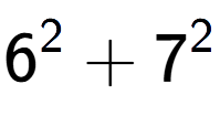 A LaTex expression showing 6 to the power of 2 + 7 to the power of 2