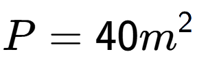 A LaTex expression showing P = 40m to the power of 2
