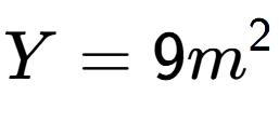 A LaTex expression showing Y = 9m to the power of 2