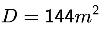 A LaTex expression showing D = 144m to the power of 2