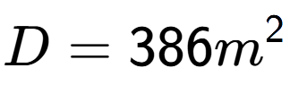 A LaTex expression showing D = 386m to the power of 2