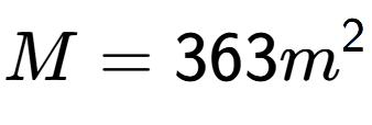 A LaTex expression showing M = 363m to the power of 2
