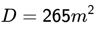 A LaTex expression showing D = 265m to the power of 2